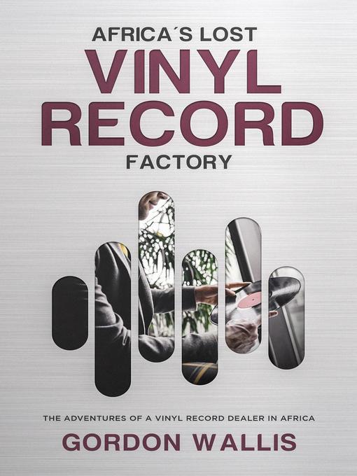 Title details for Africa's Lost Vinyl Record Factory by Gordon Wallis - Available